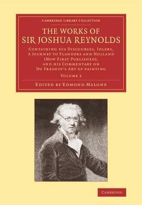 The Works of Sir Joshua Reynolds: Volume 2: Containing his Discourses, Idlers, A Journey to Flanders and Holland (Now First Published), and his Commentary on Du Fresnoy's 'Art of Painting' - Joshua Reynolds,Edmond Malone - cover