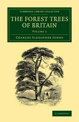 The Forest Trees of Britain: Volume 2 - Charles Alexander Johns - cover