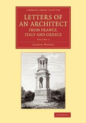 Letters of an Architect from France, Italy and Greece - Joseph Woods - cover