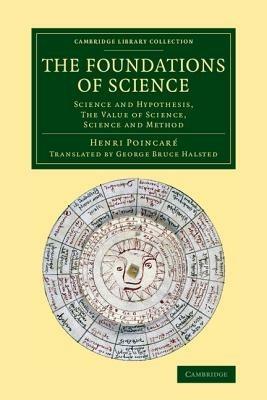 The Foundations of Science: Science and Hypothesis, The Value of Science, Science and Method - Henri Poincare - cover