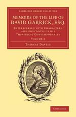 Memoirs of the Life of David Garrick, Esq.: Interspersed with Characters and Anecdotes of his Theatrical Contemporaries