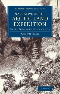 Narrative of the Arctic Land Expedition to the Mouth of the Great Fish River, and along the Shores of the Arctic Ocean: In the Years 1833, 1834, and 1835 - George Back - cover