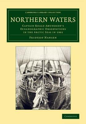 Northern Waters: Captain Roald Amundsen's Oceanographic Observations in the Arctic Seas in 1901 - Fridtjof Nansen - cover