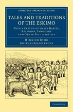 Tales and Traditions of the Eskimo: With a Sketch of their Habits, Religion, Language and Other Peculiarities