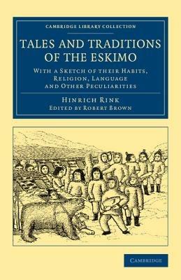 Tales and Traditions of the Eskimo: With a Sketch of their Habits, Religion, Language and Other Peculiarities - Hinrich Rink - cover