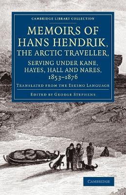 Memoirs of Hans Hendrik, the Arctic Traveller, Serving under Kane, Hayes, Hall and Nares, 1853-1876: Translated from the Eskimo Language - Hans Hendrik - cover