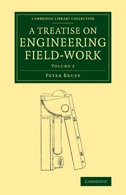 A Treatise on Engineering Field-Work: Comprising the Practice of Surveying, Levelling, Laying Out Works, and Other Field Operations - Peter Bruff - cover