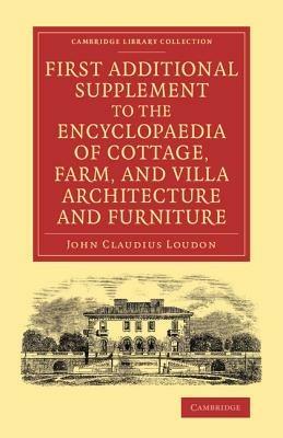 First Additional Supplement to the Encyclopaedia of Cottage, Farm, and Villa Architecture and Furniture: Bringing the Work Down to 1842 - John Claudius Loudon - cover