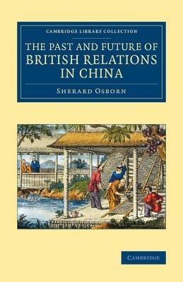 The Past and Future of British Relations in China - Sherard Osborn - cover
