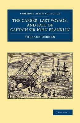 The Career, Last Voyage, and Fate of Captain Sir John Franklin - Sherard Osborn - cover