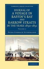 Journal of a Voyage in Baffin's Bay and Barrow Straits in the Years 1850-1851: Performed by H.M. ShipsLady Franklin and Sophia Under the Command of Mr. William Penny in Search of the Missing Crews of H.M. ShipsErebus and Terror