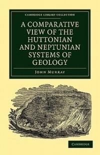 A Comparative View of the Huttonian and Neptunian Systems of Geology: In Answer to the Illustrations of the Huttonian Theory of the Earth, by Professor Playfair - John Murray - cover