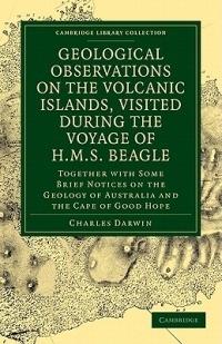 Geological Observations on the Volcanic Islands, Visited During the Voyage of HMS Beagle: Together with Some Brief Notices on the Geology of Australia and the Cape of Good Hope - Charles Darwin - cover