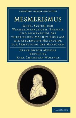 Mesmerismus: Oder, system der wechselwirkungen, theorie und anwendung des thierischen magnetismus als die allgemeine heilkunde zur erhaltung des menschen - Franz Anton Mesmer - cover