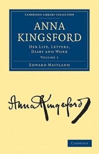 Anna Kingsford: Her Life, Letters, Diary and Work - Edward Maitland - cover