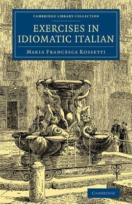 Exercises in Idiomatic Italian: Through Literal Translation from the English - Maria Francesca Rossetti - cover
