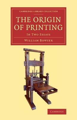 The Origin of Printing: In Two Essays - William Bowyer - cover