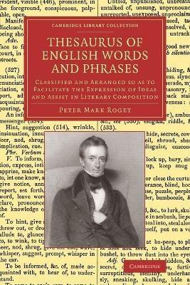 Thesaurus of English Words and Phrases: Classified and Arranged so as to Facilitate the Expression of Ideas and Assist in Literary Composition - Peter Mark Roget - cover