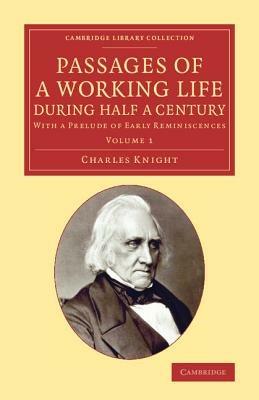 Passages of a Working Life during Half a Century: With a Prelude of Early Reminiscences - Charles Knight - cover