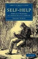 Self-Help: With Illustrations of Character and Conduct - Samuel Smiles - cover