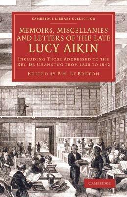 Memoirs, Miscellanies and Letters of the Late Lucy Aikin: Including Those Addressed to the Rev. Dr Channing from 1826 to 1842 - Lucy Aikin - cover