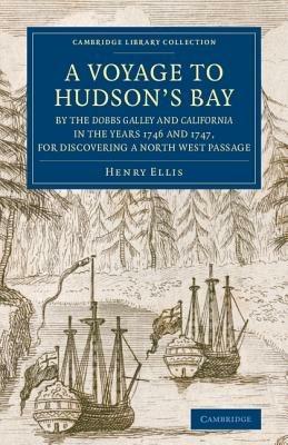 A Voyage to Hudson's-Bay by the Dobbs Galleyand Californiain the Years 1746 and 1747, for Discovering a North West Passage: With an Accurate Survey of the Coast, and Short Natural History of the Country - Henry Ellis - cover
