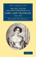 The Life, Diaries and Correspondence of Jane Lady Franklin 1792-1875 - Jane Griffin Franklin - cover