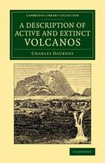 A Description of Active and Extinct Volcanos: With Remarks on their Origin, their Chemical Phaenomena, and the Character of their Products