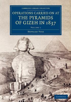 Operations Carried On at the Pyramids of Gizeh in 1837: Volume 1: With an Account of a Voyage into Upper Egypt, and an Appendix - Howard Vyse - cover