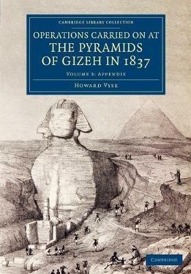 Operations Carried On at the Pyramids of Gizeh in 1837: Volume 3, Appendix: With an Account of a Voyage into Upper Egypt, and an Appendix - Howard Vyse - cover