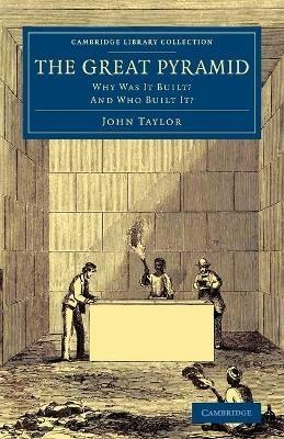 The Great Pyramid: Why Was It Built? And Who Built It? - John Taylor - cover
