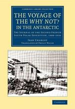 The Voyage of the 'Why Not?' in the Antarctic: The Journal of the Second French South Polar Expedition, 1908-1910