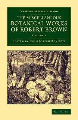 The Miscellaneous Botanical Works of Robert Brown - Robert Brown - cover