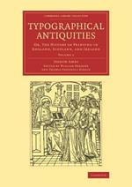 Typographical Antiquities: Or, The History of Printing in England, Scotland, and Ireland