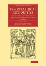 Typographical Antiquities: Or, The History of Printing in England, Scotland, and Ireland