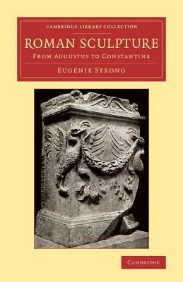 Roman Sculpture: From Augustus to Constantine - Eugénie Strong - cover