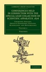 Conferences Held in Connection with the Special Loan Collection of Scientific Apparatus, 1876: Chemistry, Biology, Physical Geography, Geology, Mineralogy, and Meteorology