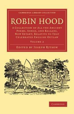 Robin Hood: Volume 2: A Collection of All the Ancient Poems, Songs, and Ballads, Now Extant, Relative to that Celebrated English Outlaw - cover