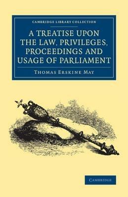 A Treatise upon the Law, Privileges, Proceedings and Usage of Parliament - Thomas Erskine May - cover