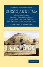 Cuzco and Lima: A Journey to the Ancient Capital of Peru, and a Visit to the Capital and Provinces of Modern Peru