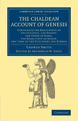 The Chaldean Account of Genesis: Containing the Description of the Creation, the Fall of Man, the Deluge, the Tower of Babel, the Desruction of Sodom, the Times of the Patriarchs, and Nimrod - George Smith - cover
