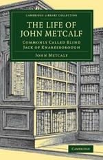 The Life of John Metcalf: Commonly Called Blind Jack of Knaresborough