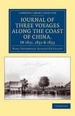 Journal of Three Voyages along the Coast of China, in 1831, 1832 and 1833: With Notices of Siam, Corea, and the Loo-Choo Islands
