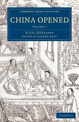China Opened: Or, a Display of the Topography, History, Customs, Manners, Arts, Manufactures, Commerce, Literature, Religion, Jurisprudence, etc. of the Chinese Empire - Karl Friedrich August Gutzlaff - cover