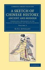 A Sketch of Chinese History, Ancient and Modern: Comprising a Retrospect of the Foreign Intercourse and Trade with China