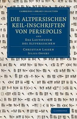 Die altpersischen Keil-inschriften von Persepolis: And Das Lautsystem des Altpersischen - Christian Lassen,Julius Oppert - cover