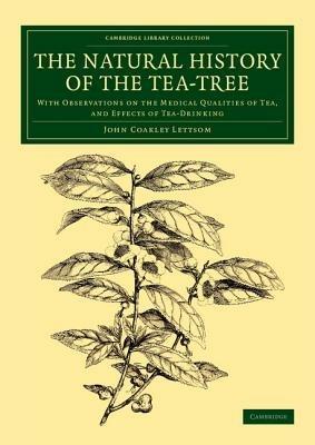 The Natural History of the Tea-Tree: With Observations on the Medical Qualities of Tea, and Effects of Tea-Drinking - John Coakley Lettsom - cover
