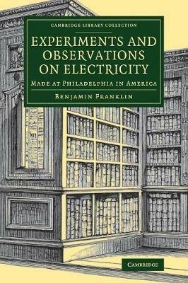 Experiments and Observations on Electricity: Made at Philadelphia in America - Benjamin Franklin - cover