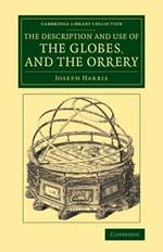 The Description and Use of the Globes, and the Orrery: To Which Is Prefixed, by Way of Introduction, a Brief Account of the Solar System