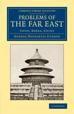 Problems of the Far East: Japan, Korea, China - George Nathaniel Curzon - cover